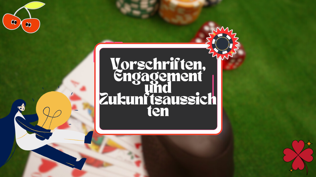 Vorschriften, Engagement und Zukunftsaussichten