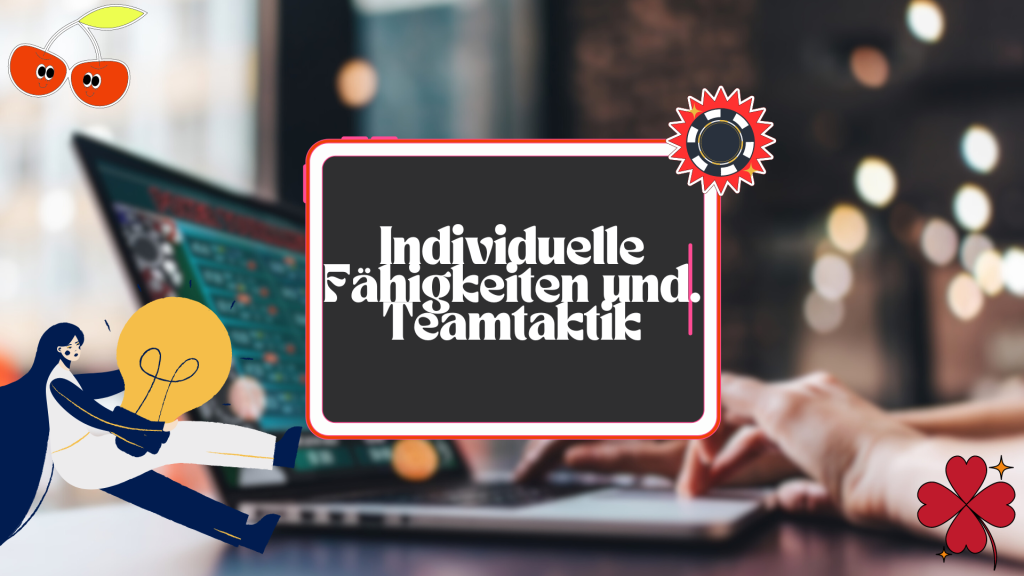 Individuelle Fähigkeiten und. Teamtaktik