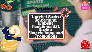 Tonybet Casino Bewertung: Website-Funktionalität, Casino-Unterhaltung und Promotions